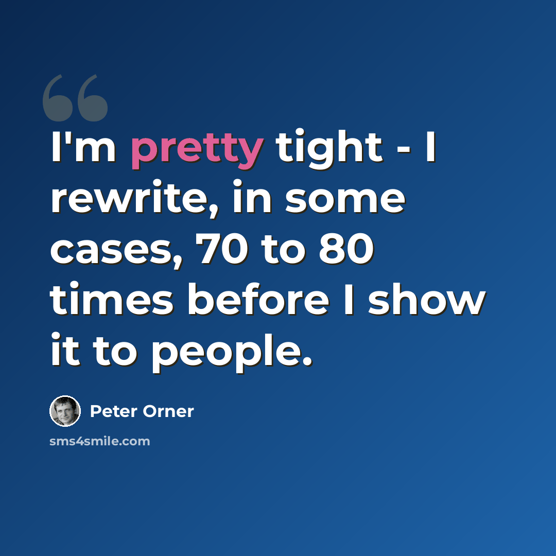 “I'm pretty tight - I rewrite, in some cases, 70 to 80 times before I show it to people.” quote by Peter Orner
