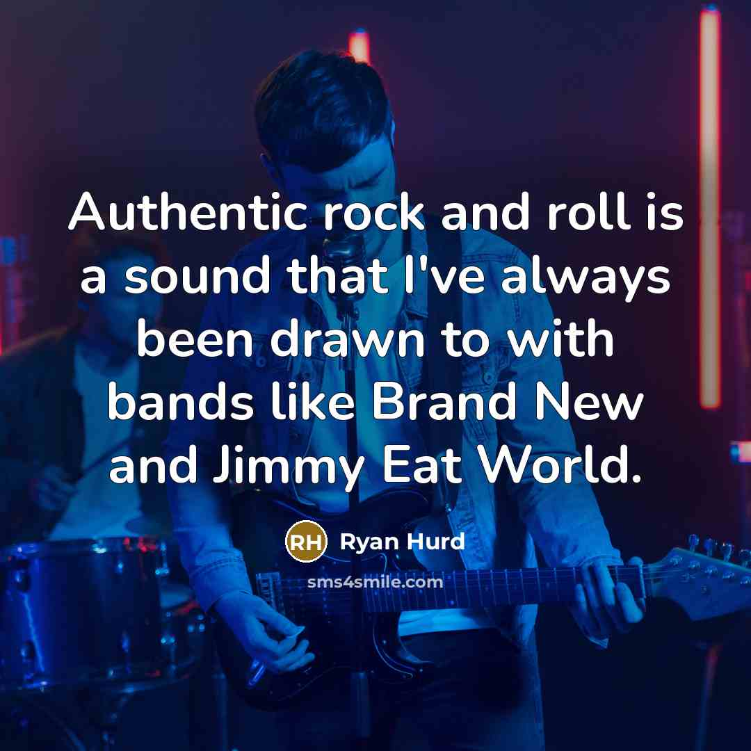 “Authentic rock and roll is a sound that I've always been drawn to with bands like Brand New and Jimmy Eat World.” quote by Ryan Hurd