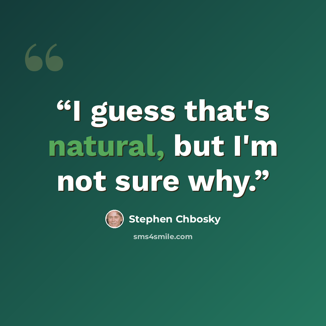 “I guess that's natural, but I'm not sure why.” quote by Stephen Chbosky