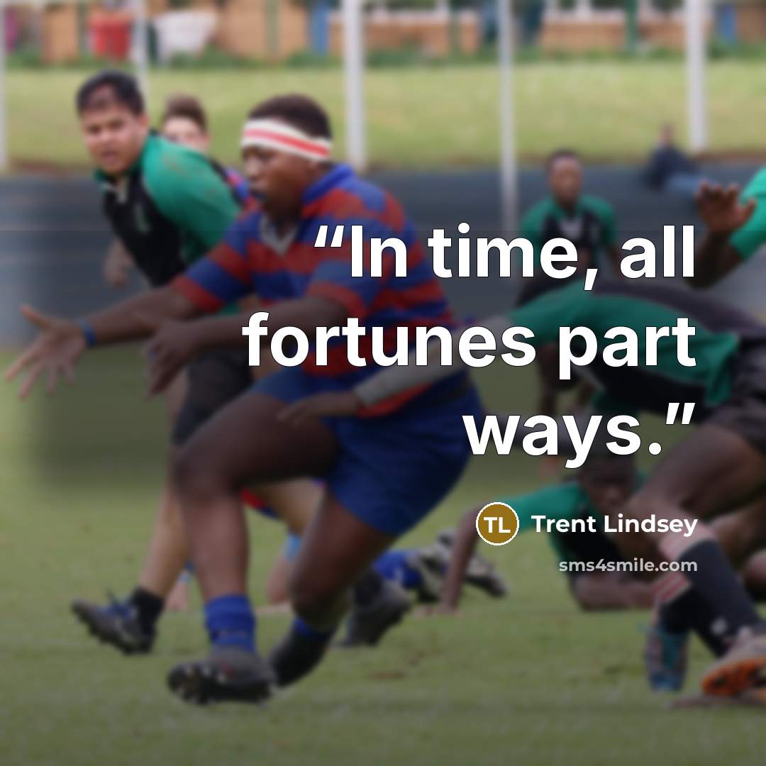 “In time, all fortunes part ways.” quote by Trent Lindsey