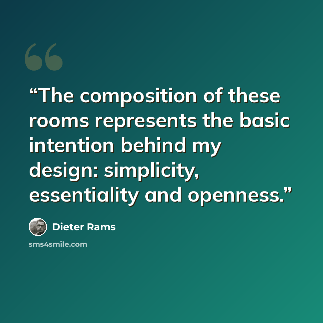 “The composition of these rooms represents the basic intention behind my design: simplicity, essentiality and openness.” quote by Dieter Rams