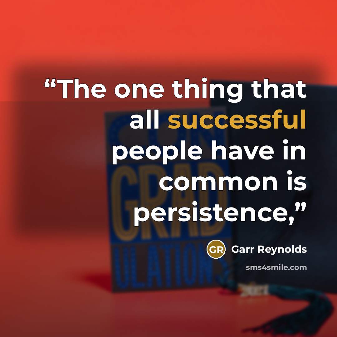 “The one thing that all successful people have in common is persistence,” quote by Garr Reynolds