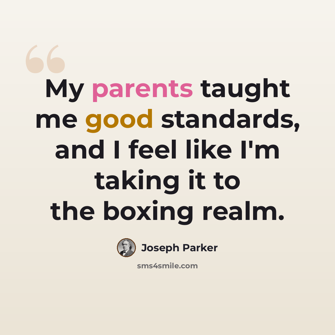 “My parents taught me good standards, and I feel like I'm taking it to the boxing realm.” quote by Joseph Parker