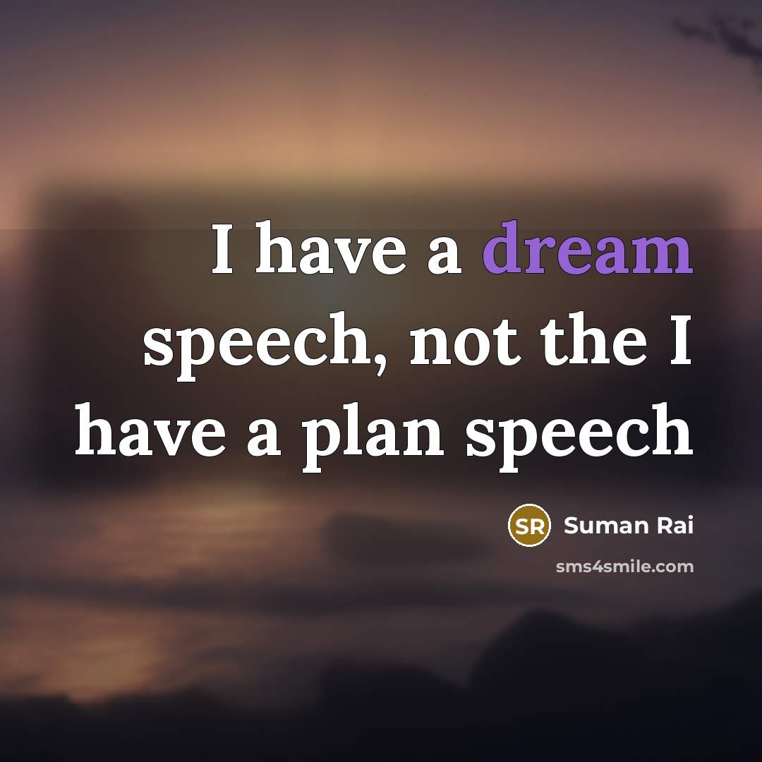 “I have a dream speech, not the I have a plan speech” quote by Suman Rai