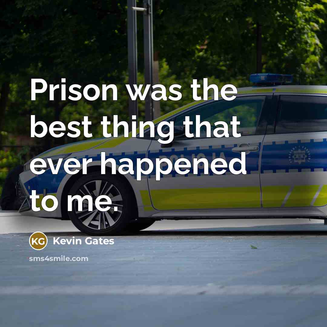 “Prison was the best thing that ever happened to me.” quote by Kevin Gates