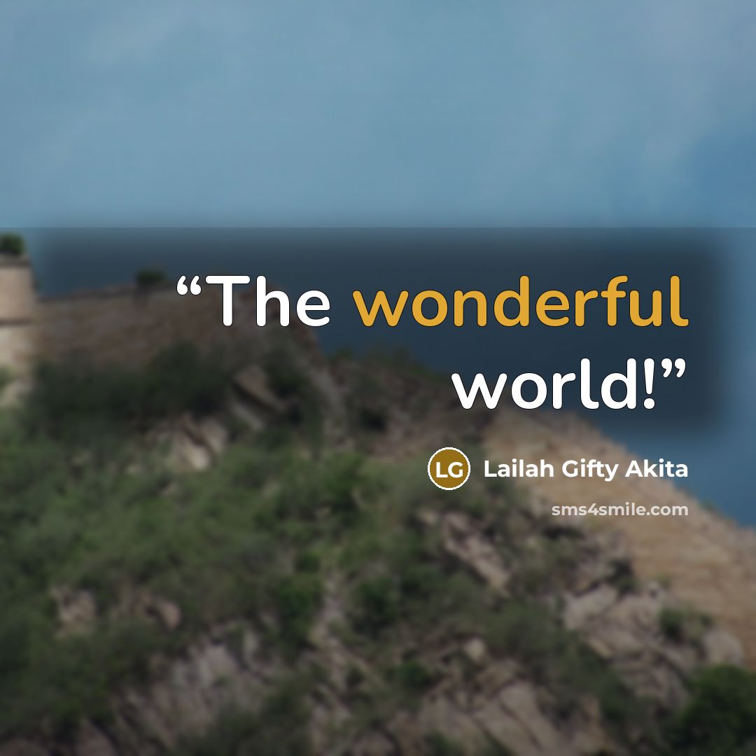 “The wonderful world!” quote by Lailah Gifty Akita