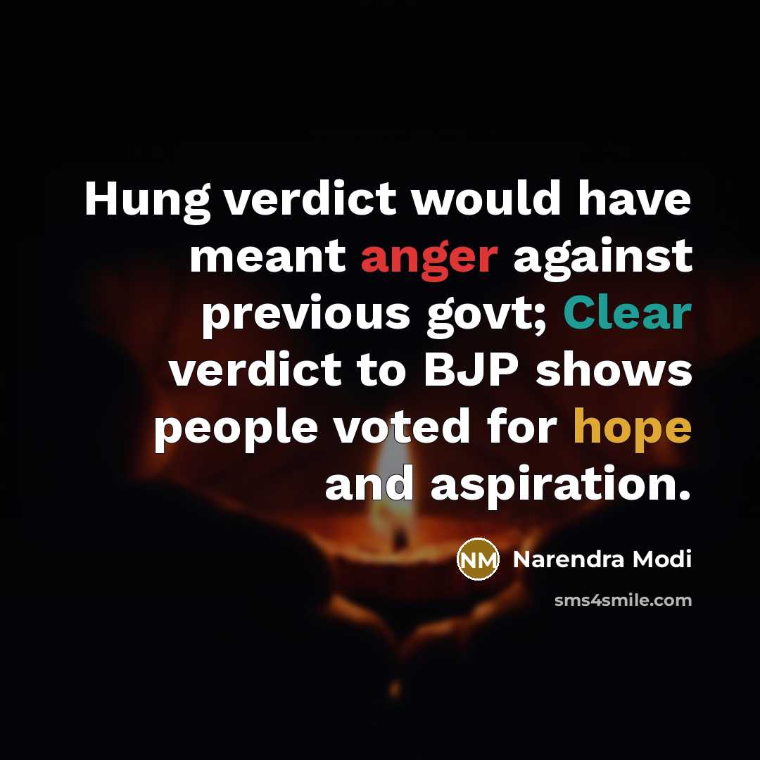 “Hung verdict would have meant anger against previous govt; Clear verdict to BJP shows people voted for hope and aspiration.” quote by Narendra Modi