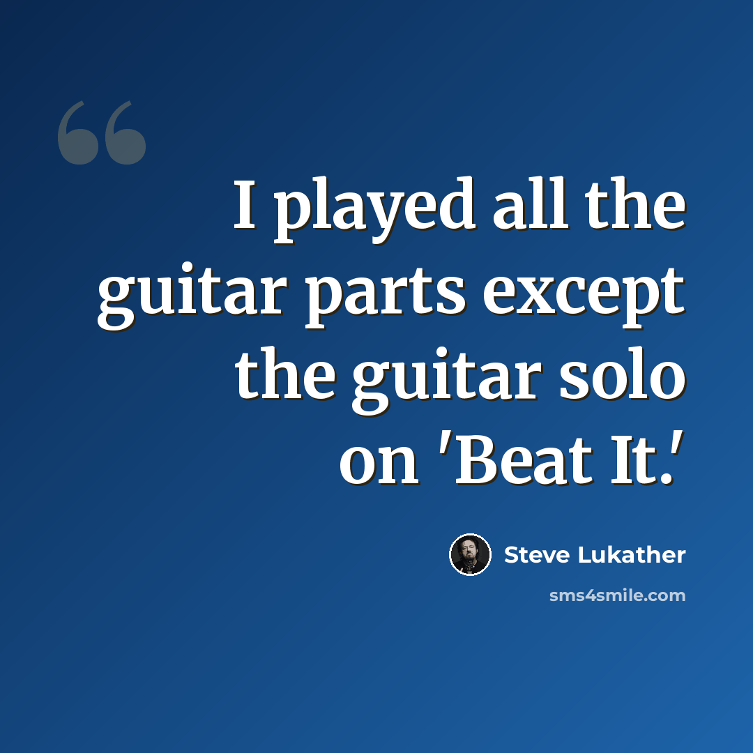 “I played all the guitar parts except the guitar solo on 'Beat It.'” quote by Steve Lukather