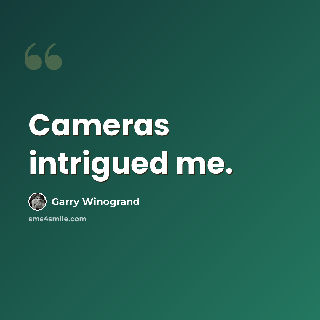 “Cameras intrigued me.” quote by Garry Winogrand