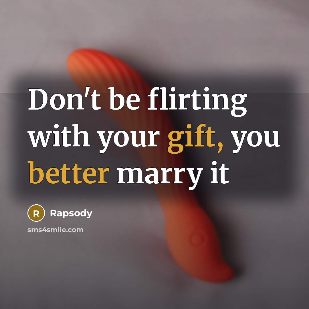 “Don't be flirting with your gift, you better marry it” quote by Rapsody