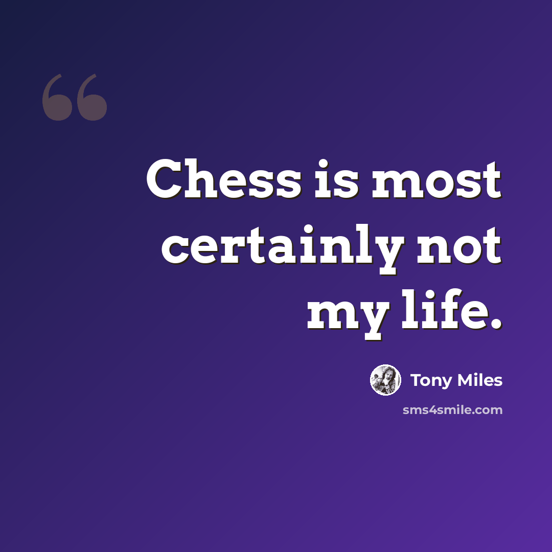 “Chess is most certainly not my life.” quote by Tony Miles