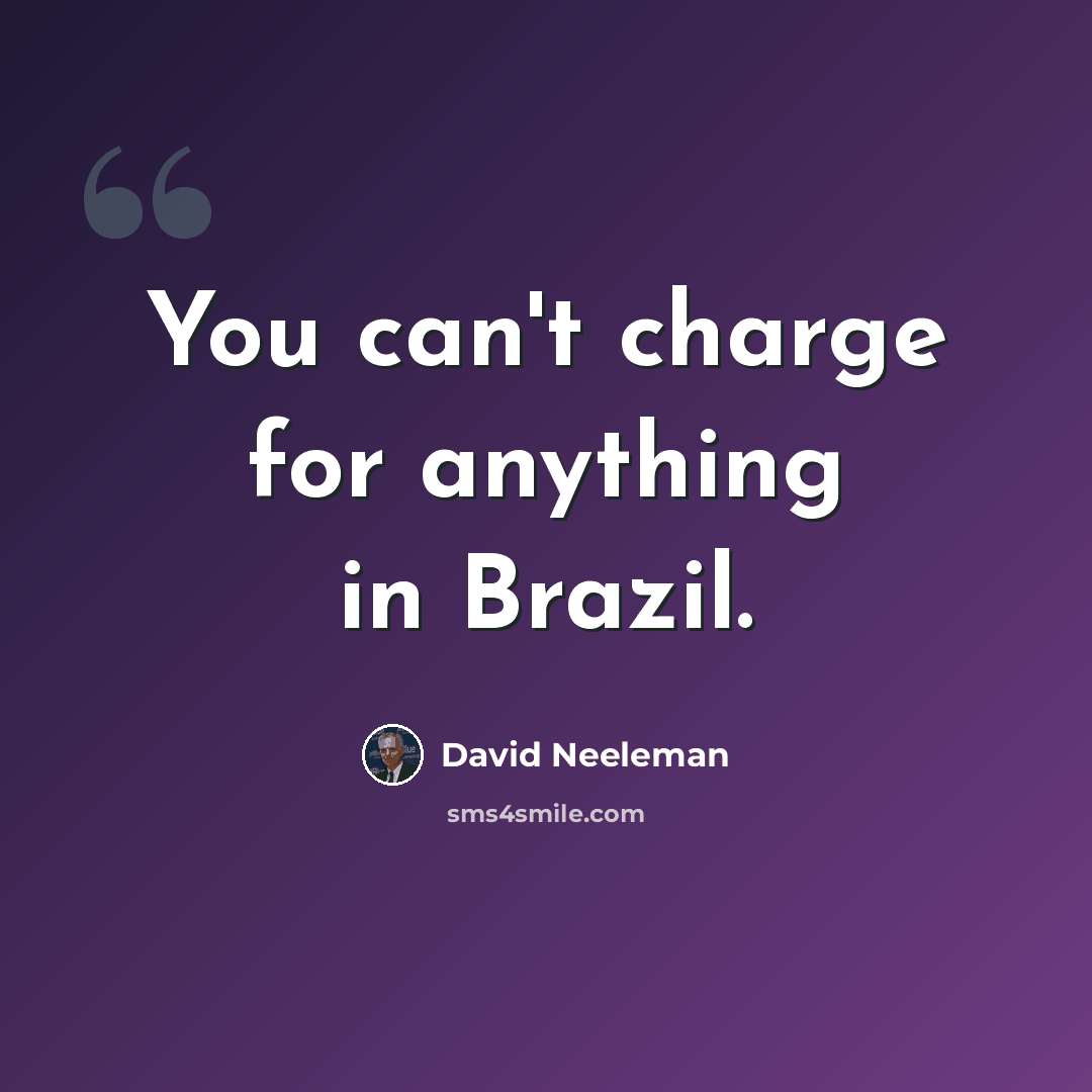 “You can't charge for anything in Brazil.” quote by David Neeleman