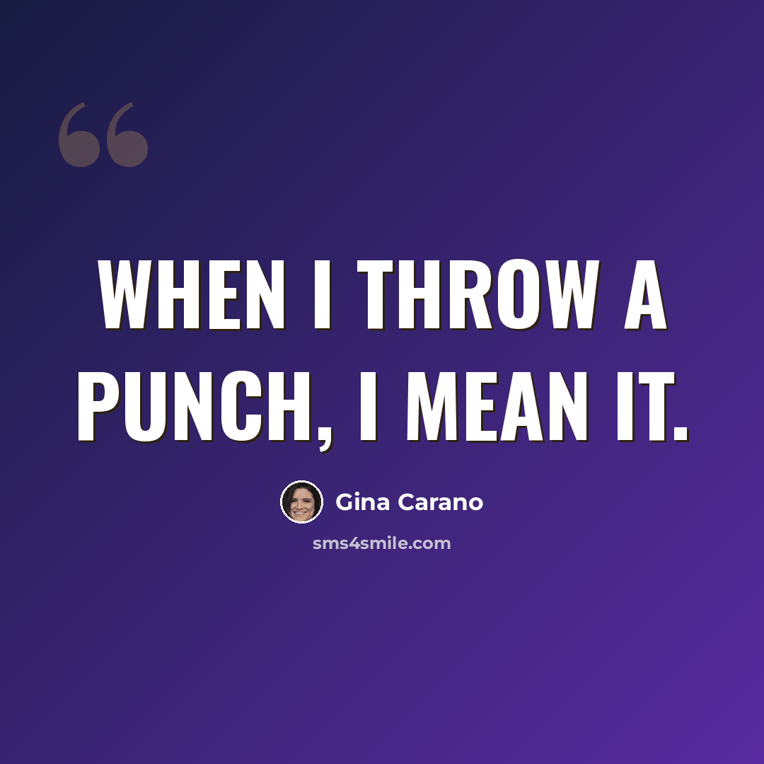 “When I throw a punch, I mean it.” quote by Gina Carano