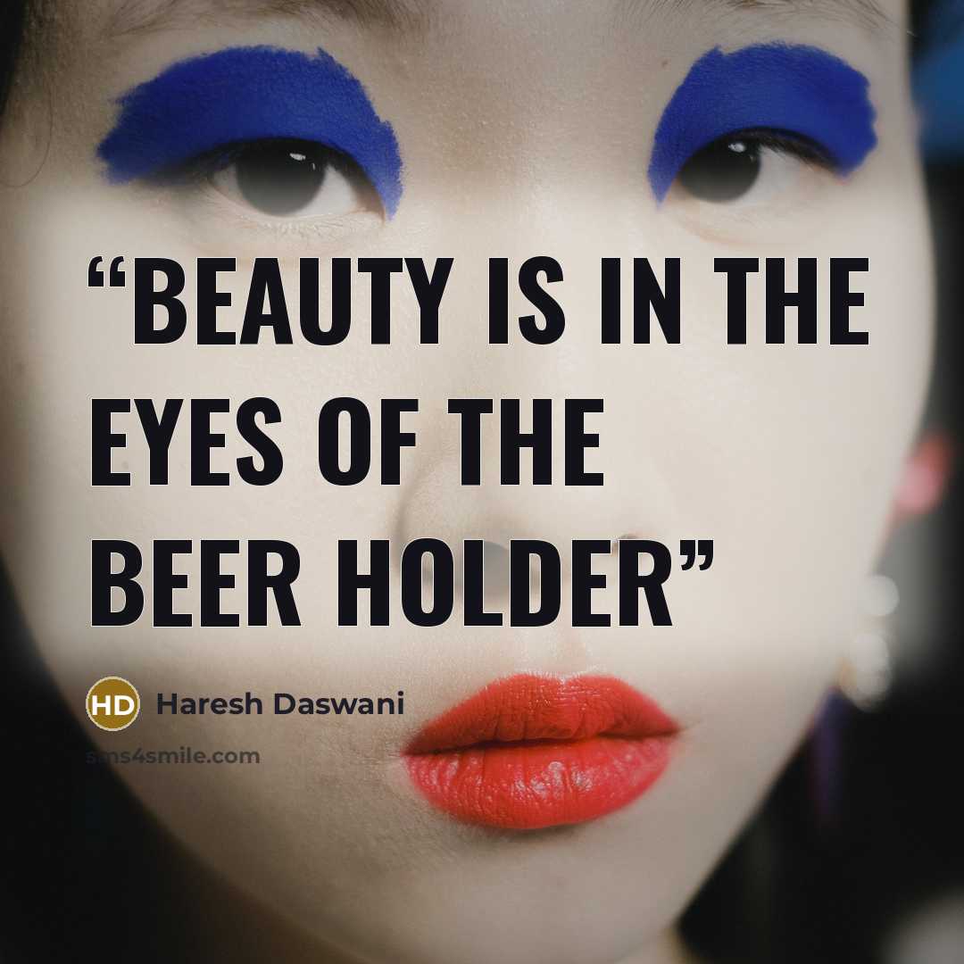 “Beauty is in the eyes of the beer holder” quote by Haresh Daswani