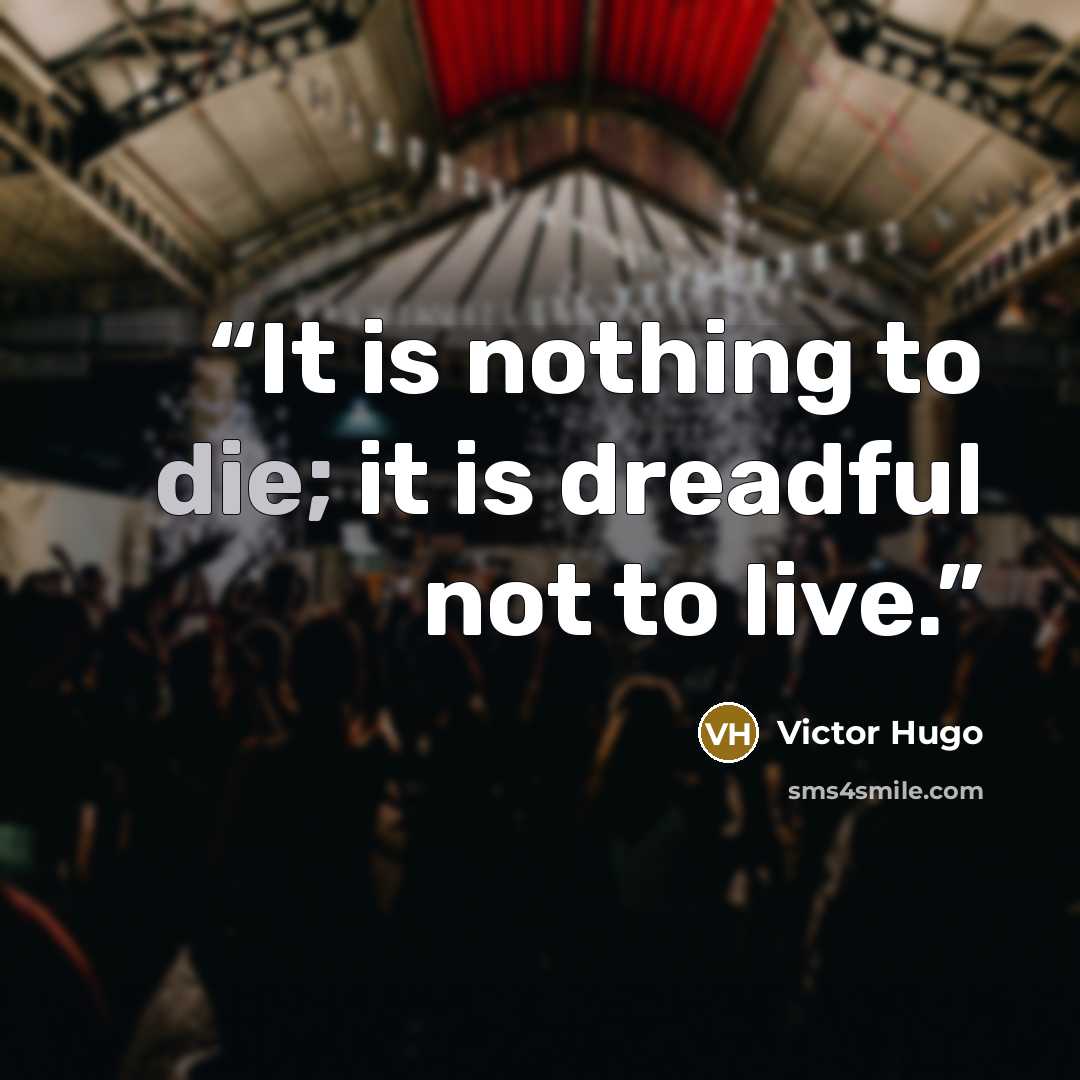 “It is nothing to die; it is dreadful not to live.” quote by Victor Hugo