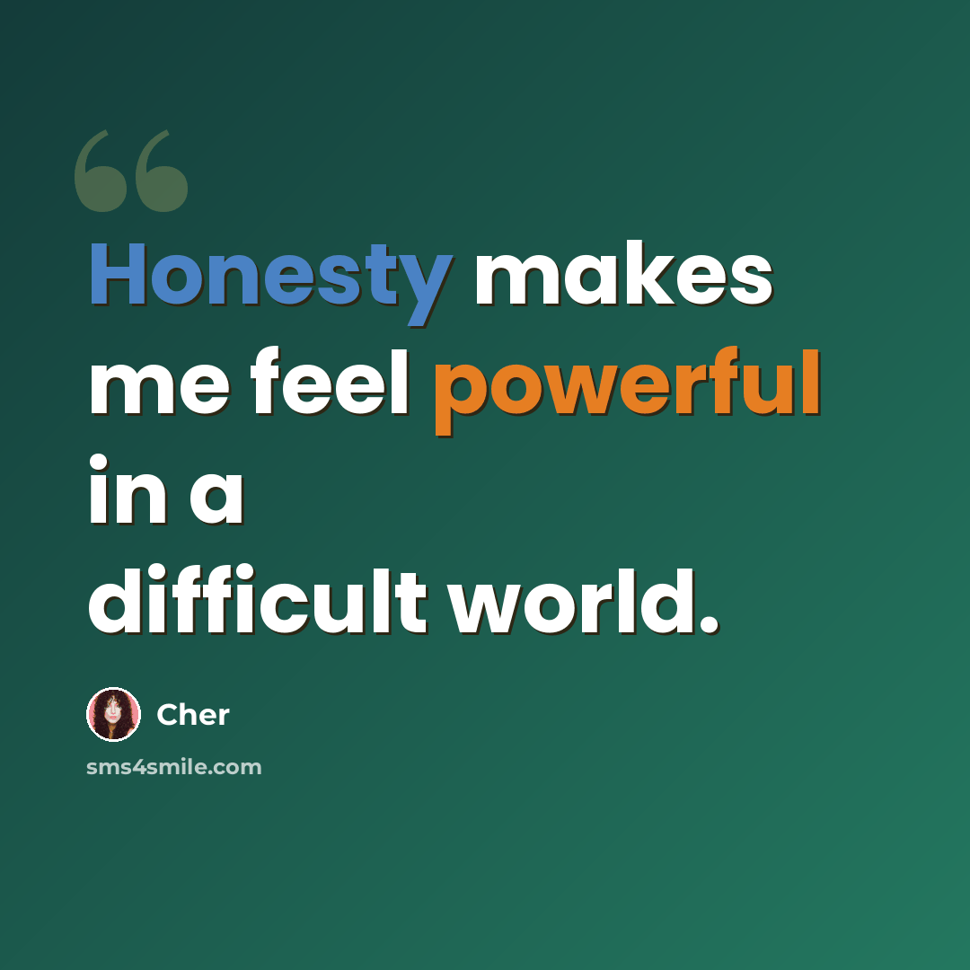 “Honesty makes me feel powerful in a difficult world.” quote by Cher