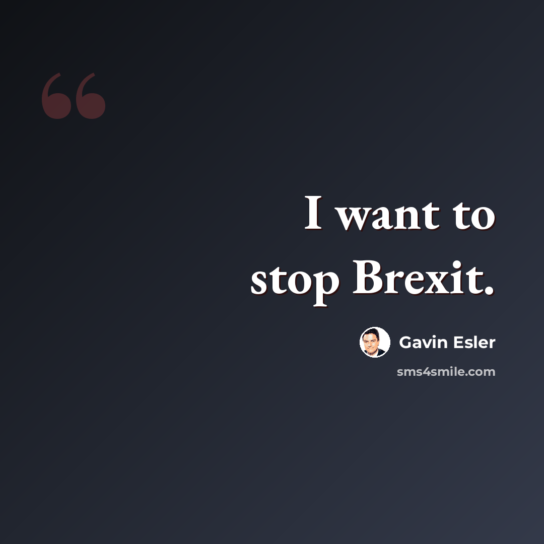 “I want to stop Brexit.” quote by Gavin Esler