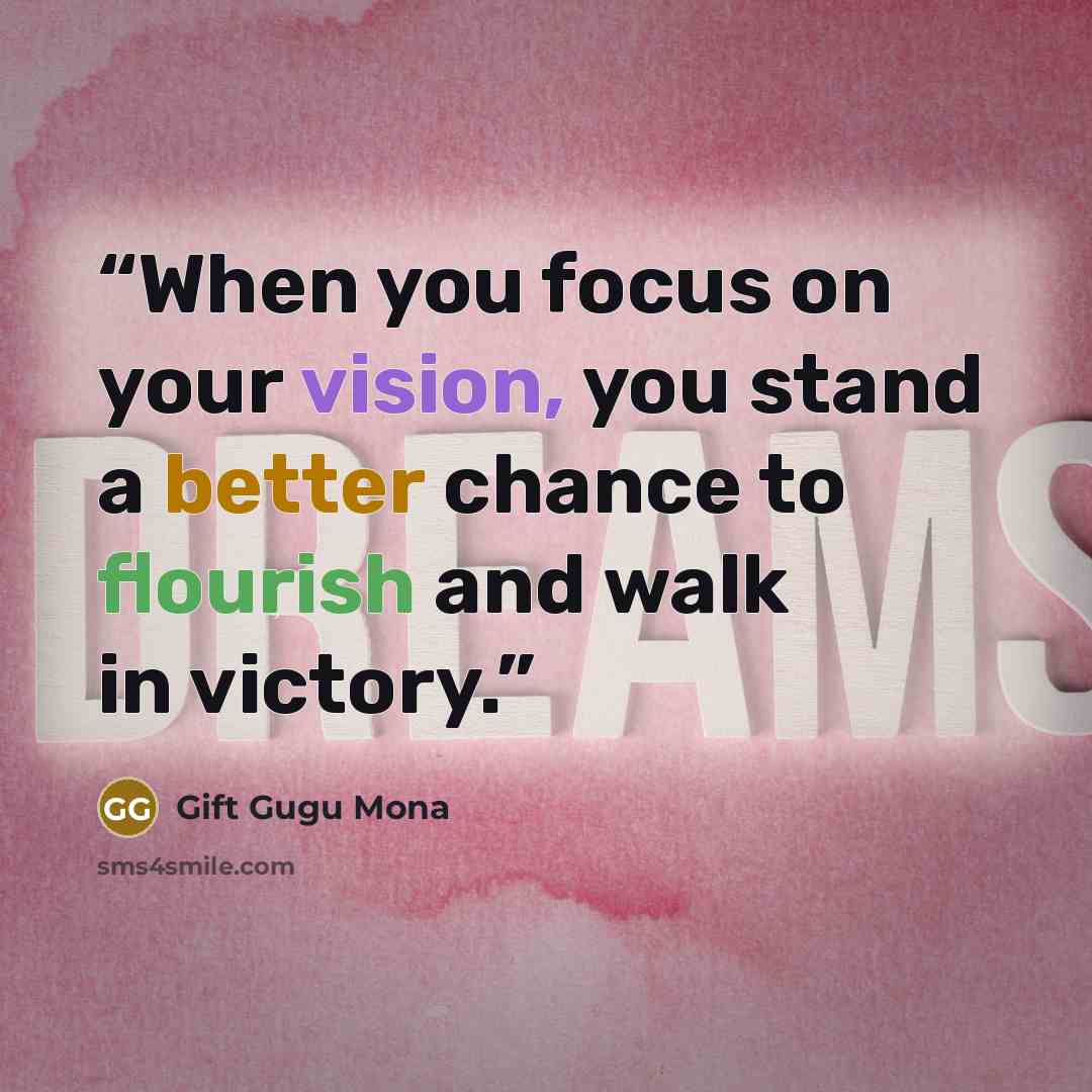 “When you focus on your vision, you stand a better chance to flourish and walk in victory.” quote by Gift Gugu Mona