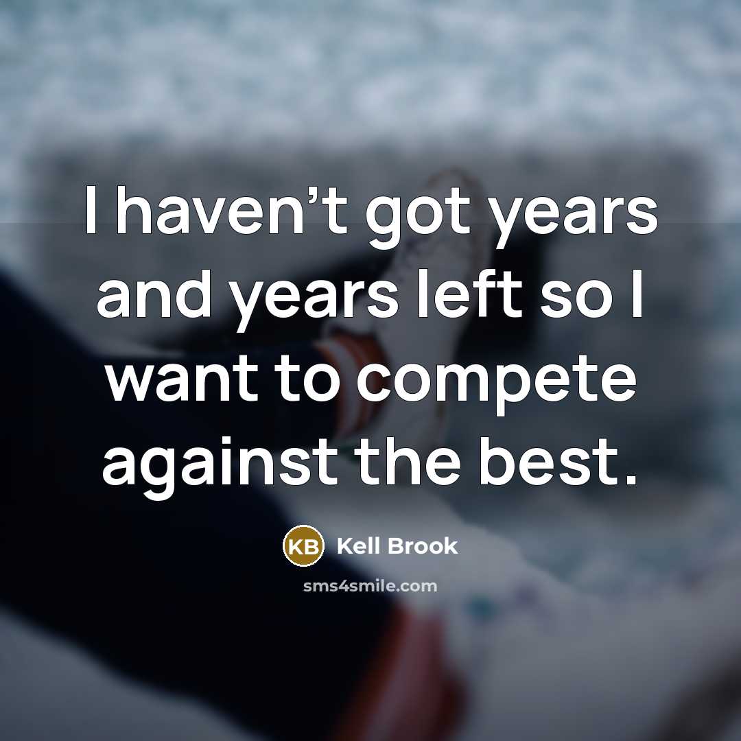 “I haven't got years and years left so I want to compete against the best.” quote by Kell Brook