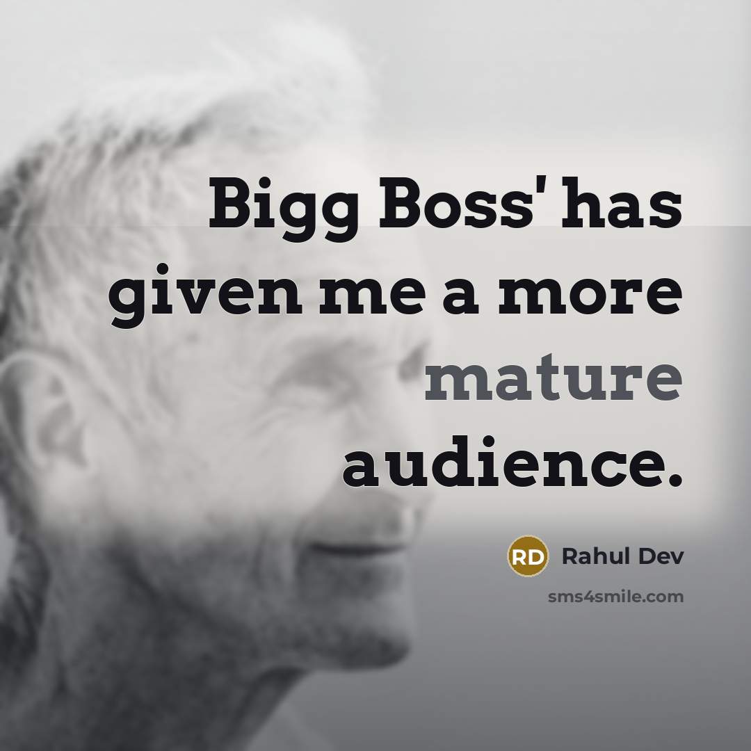 “Bigg Boss' has given me a more mature audience.” quote by Rahul Dev