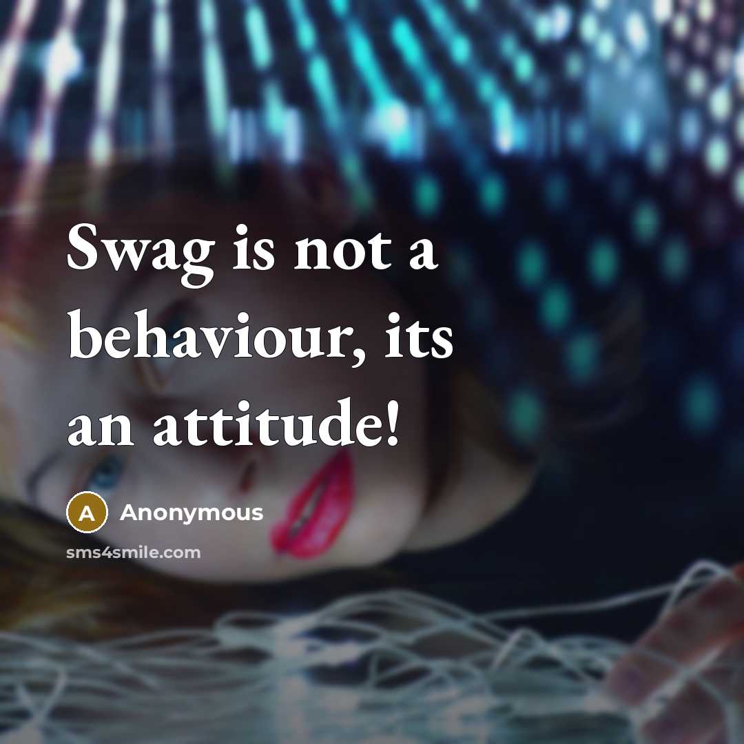 “Swag is not a behaviour, its an attitude!” quote by Anonymous