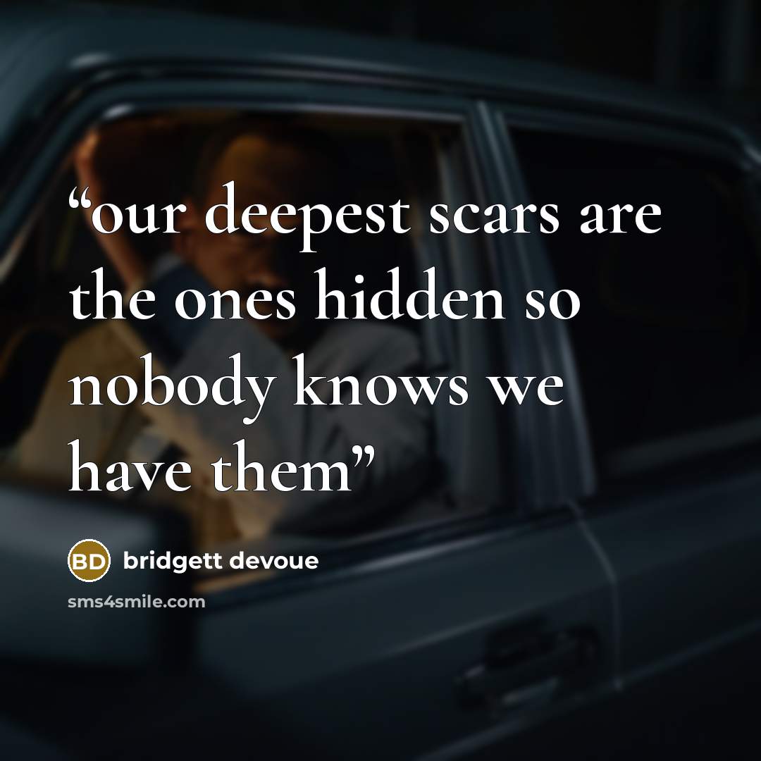 “our deepest scars are the ones hidden so nobody knows we have them” quote by bridgett devoue