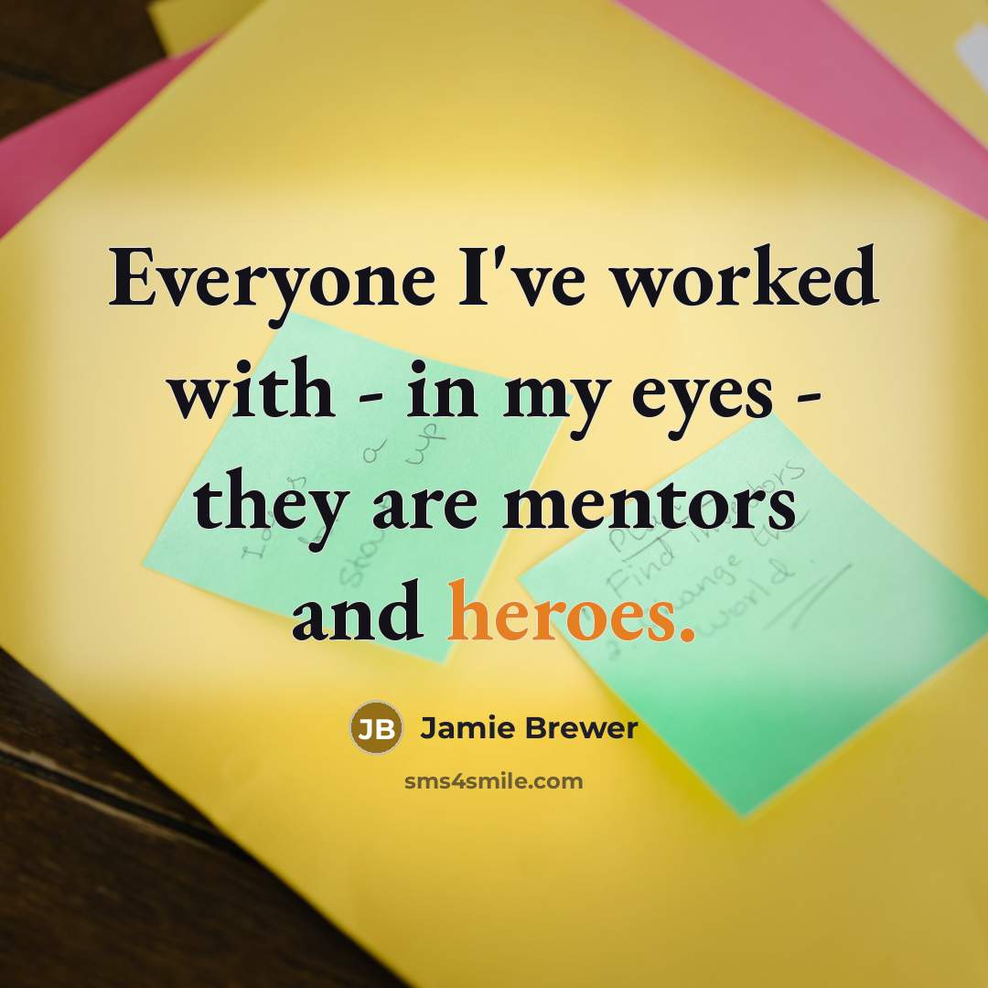 “Everyone I've worked with - in my eyes - they are mentors and heroes.” quote by Jamie Brewer