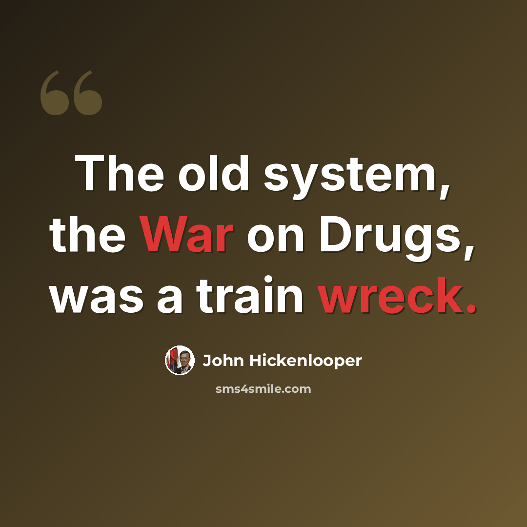 “The old system, the War on Drugs, was a train wreck.” quote by John Hickenlooper