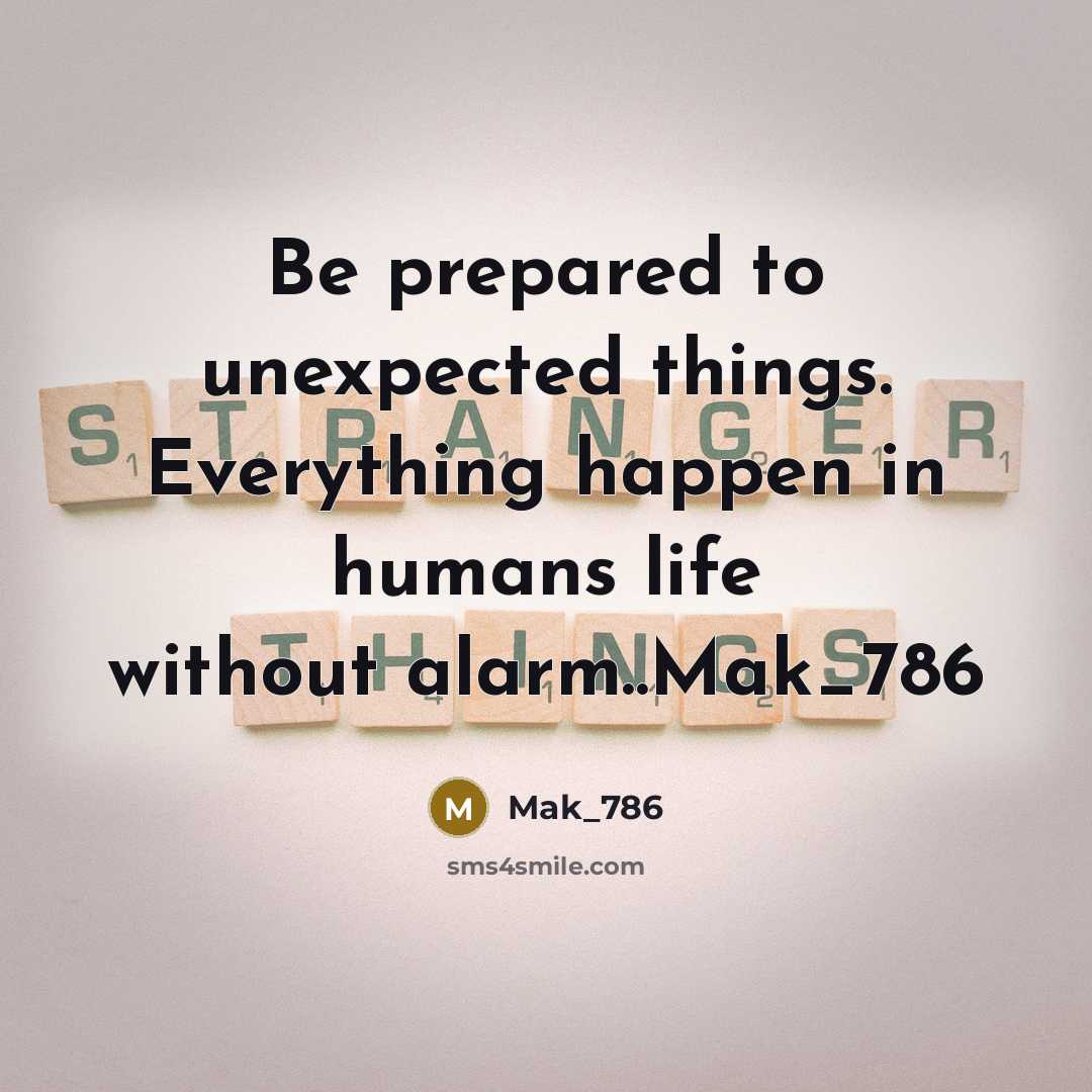 “Be prepared to unexpected things. Everything happen in humans life without alarm..Mak_786” quote by Mak_786