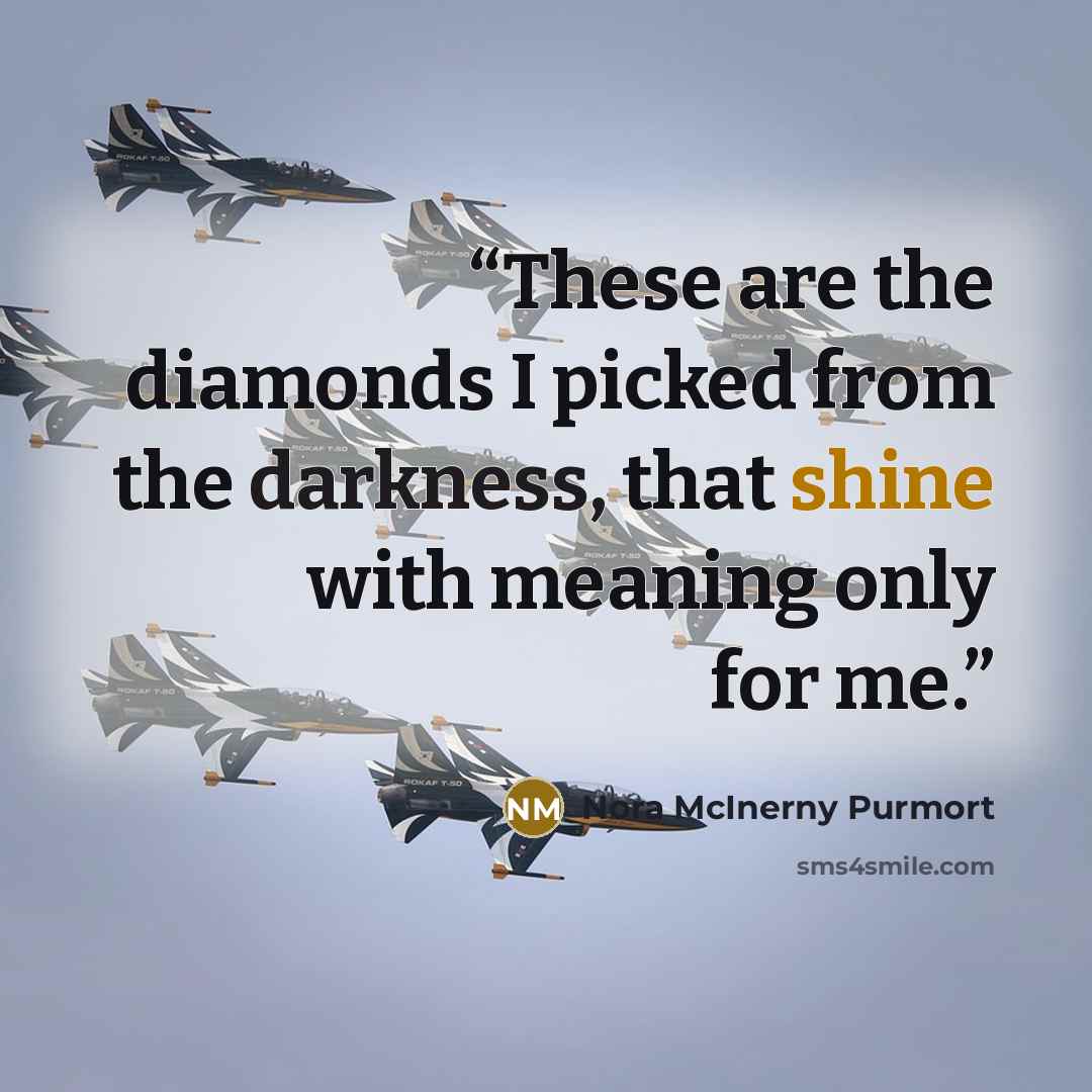 “These are the diamonds I picked from the darkness, that shine with meaning only for me.” quote by Nora McInerny Purmort