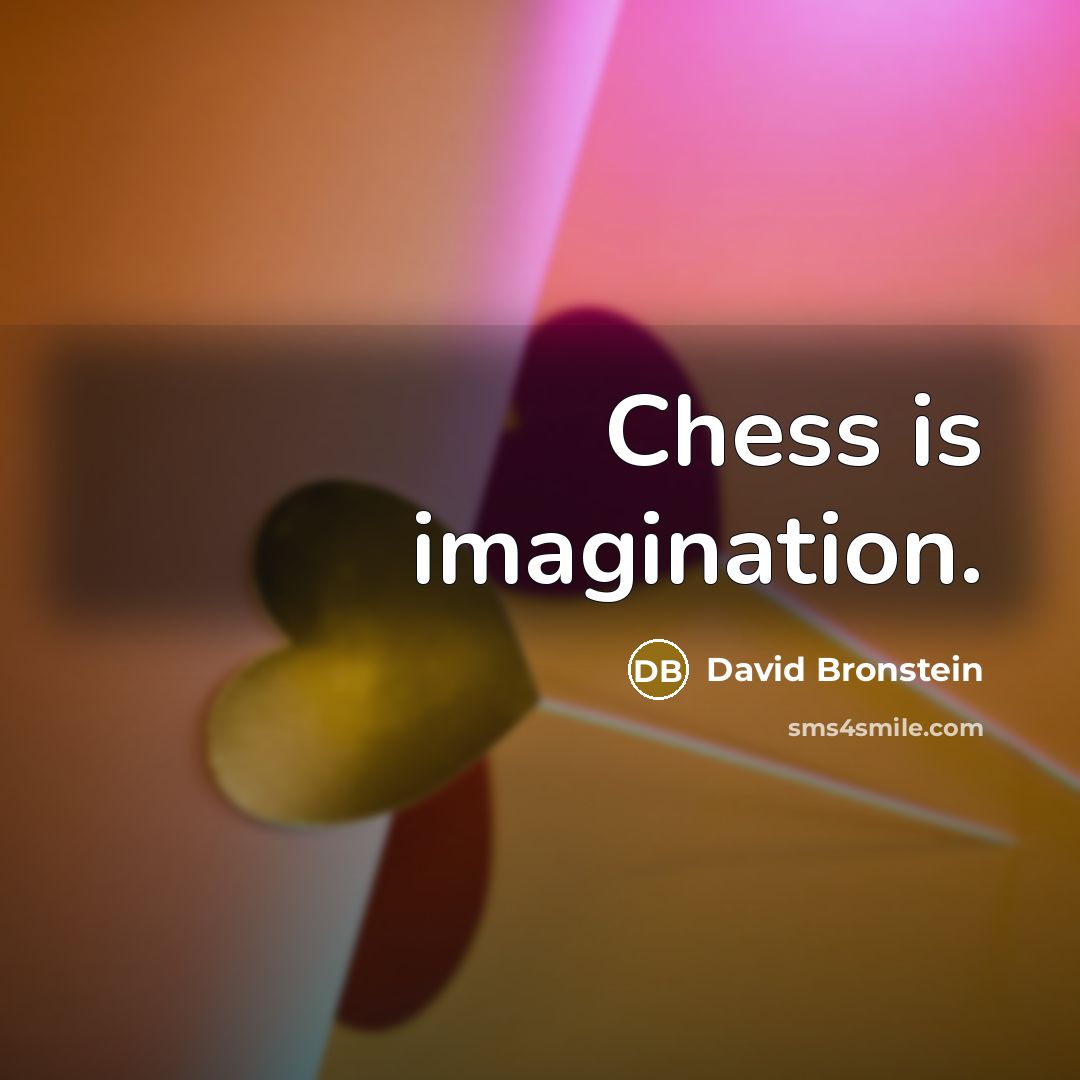 “Chess is imagination.” quote by David Bronstein