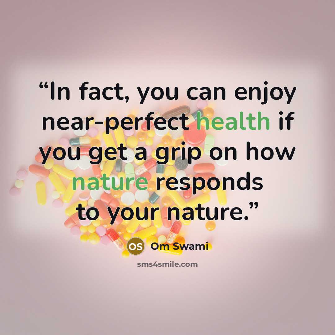 “In fact, you can enjoy near-perfect health if you get a grip on how nature responds to your nature.” quote by Om Swami