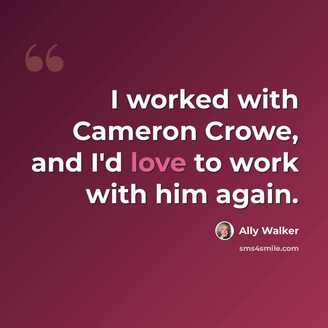 “I worked with Cameron Crowe, and I'd love to work with him again.” quote by Ally Walker