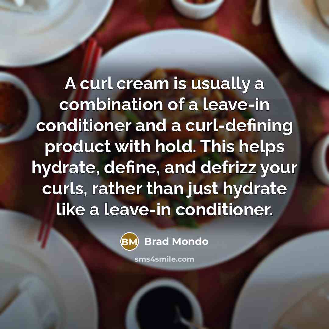 “A curl cream is usually a combination of a leave-in conditioner and a curl-defining product with hold. This helps hydrate, define, and defrizz your curls, rather than just hydrate like a leave-in conditioner.” quote by Brad Mondo