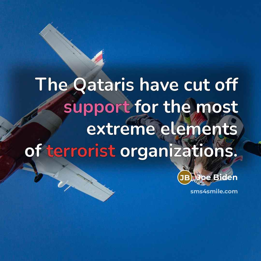 “The Qataris have cut off support for the most extreme elements of terrorist organizations.” quote by Joe Biden