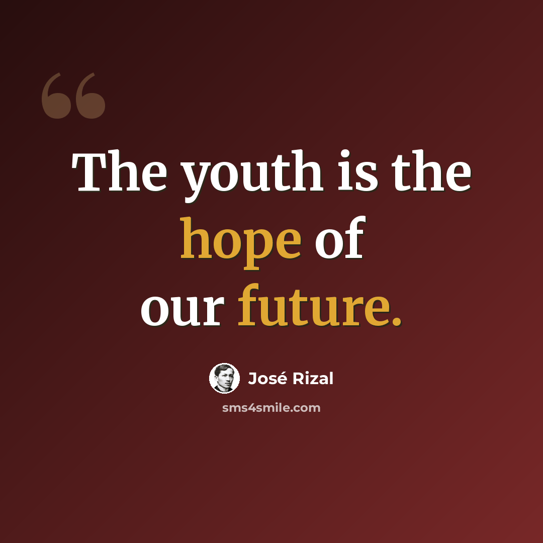 “The youth is the hope of our future.” quote by Jose Rizal