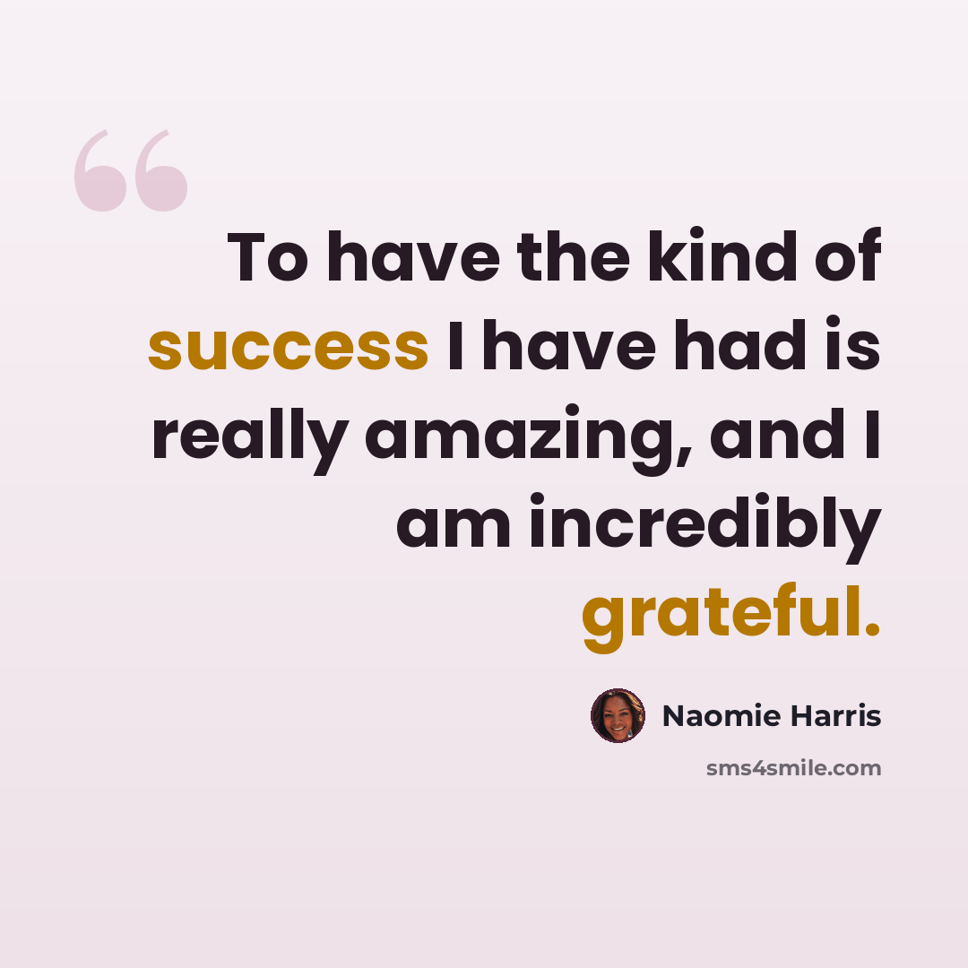 “To have the kind of success I have had is really amazing, and I am incredibly grateful.” quote by Naomie Harris