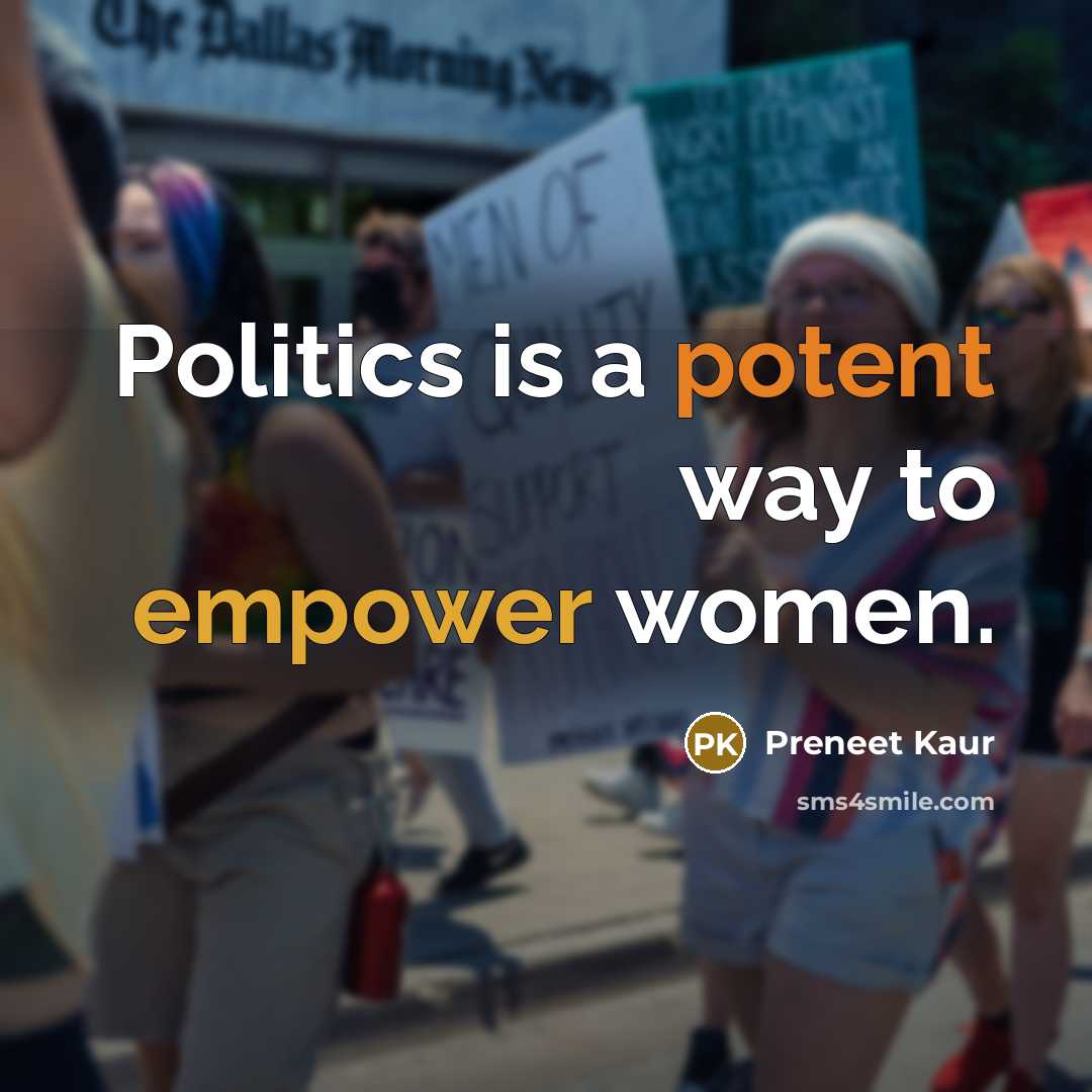 “Politics is a potent way to empower women.” quote by Preneet Kaur