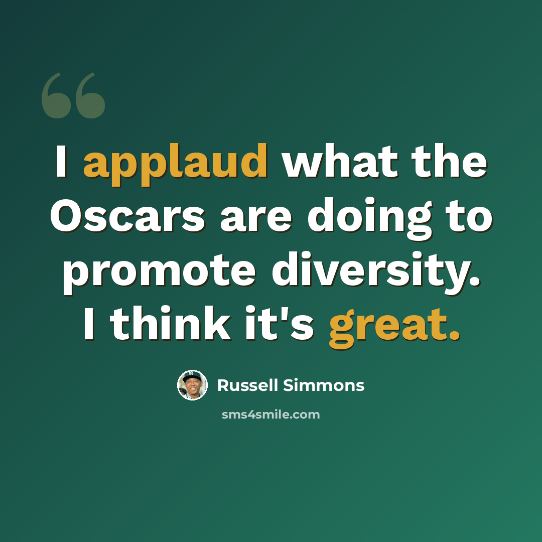 “I applaud what the Oscars are doing to promote diversity. I think it's great.” quote by Russell Simmons