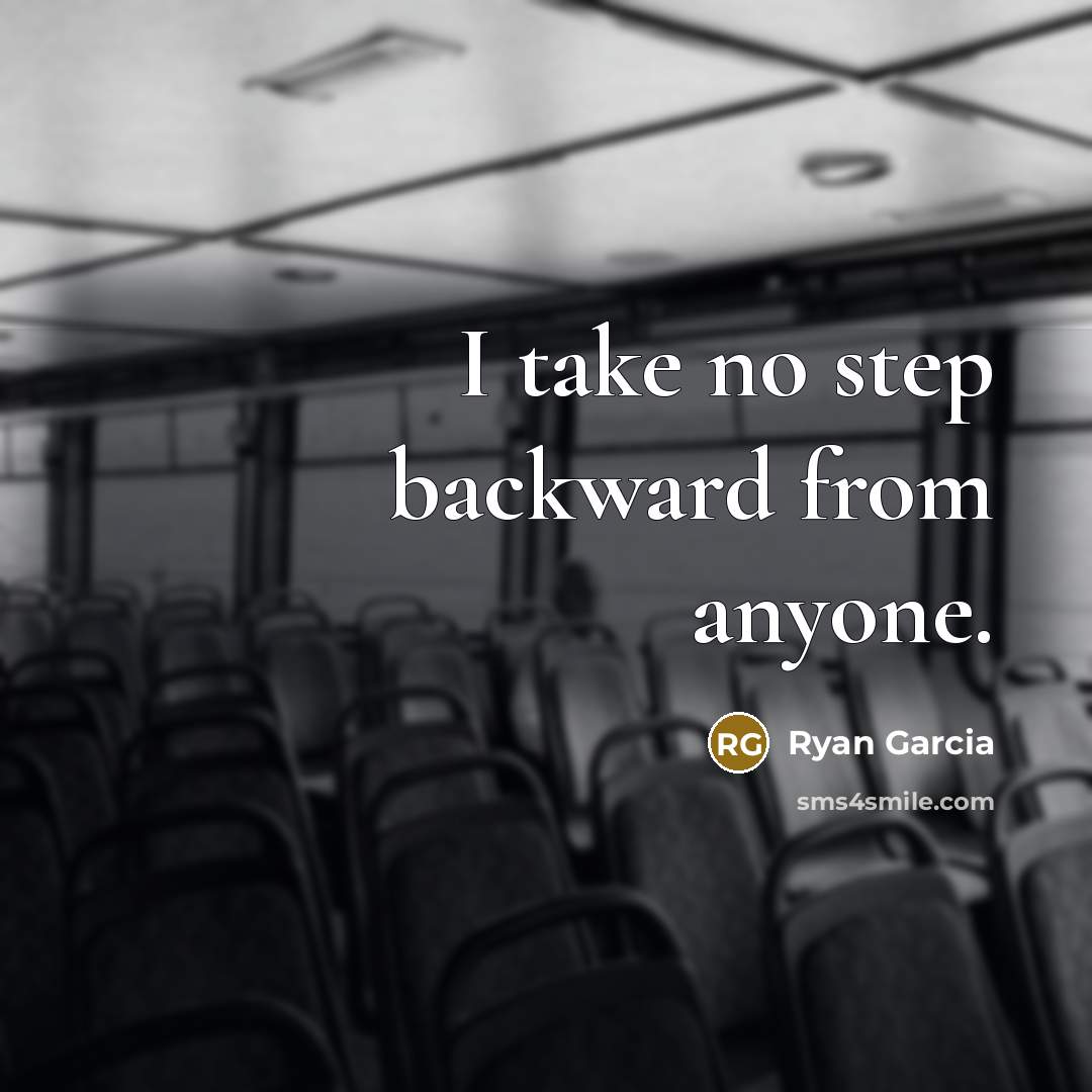 “I take no step backward from anyone.” quote by Ryan Garcia