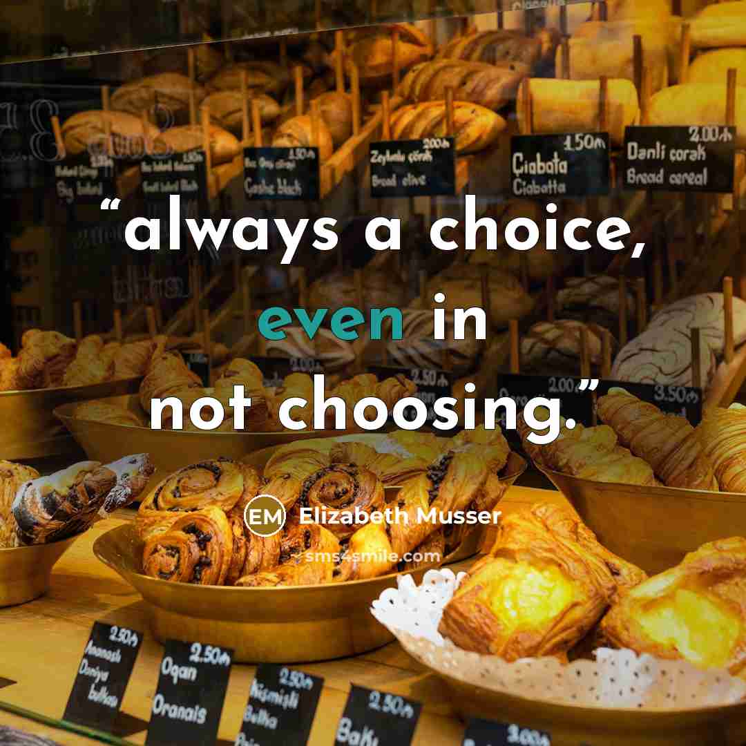 “always a choice, even in not choosing.” quote by Elizabeth Musser