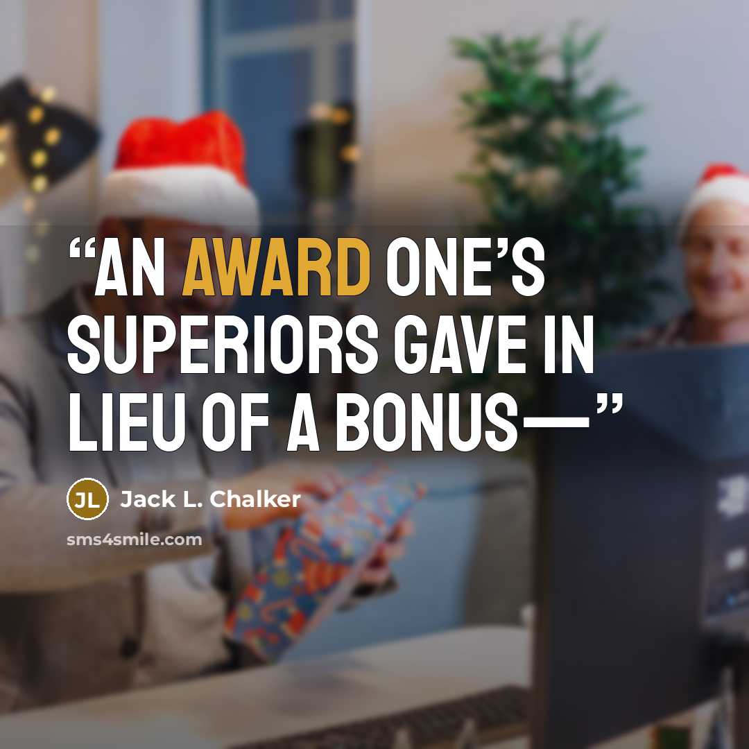“an award one’s superiors gave in lieu of a bonus—” quote by Jack L. Chalker