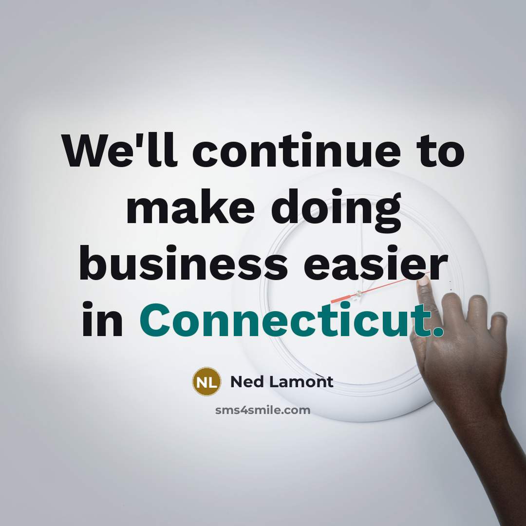 “We'll continue to make doing business easier in Connecticut.” quote by Ned Lamont