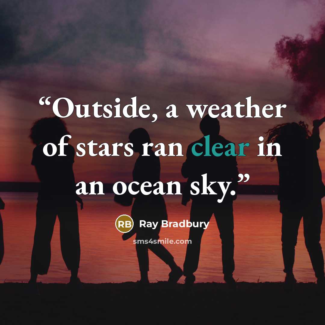 “Outside, a weather of stars ran clear in an ocean sky.” quote by Ray Bradbury