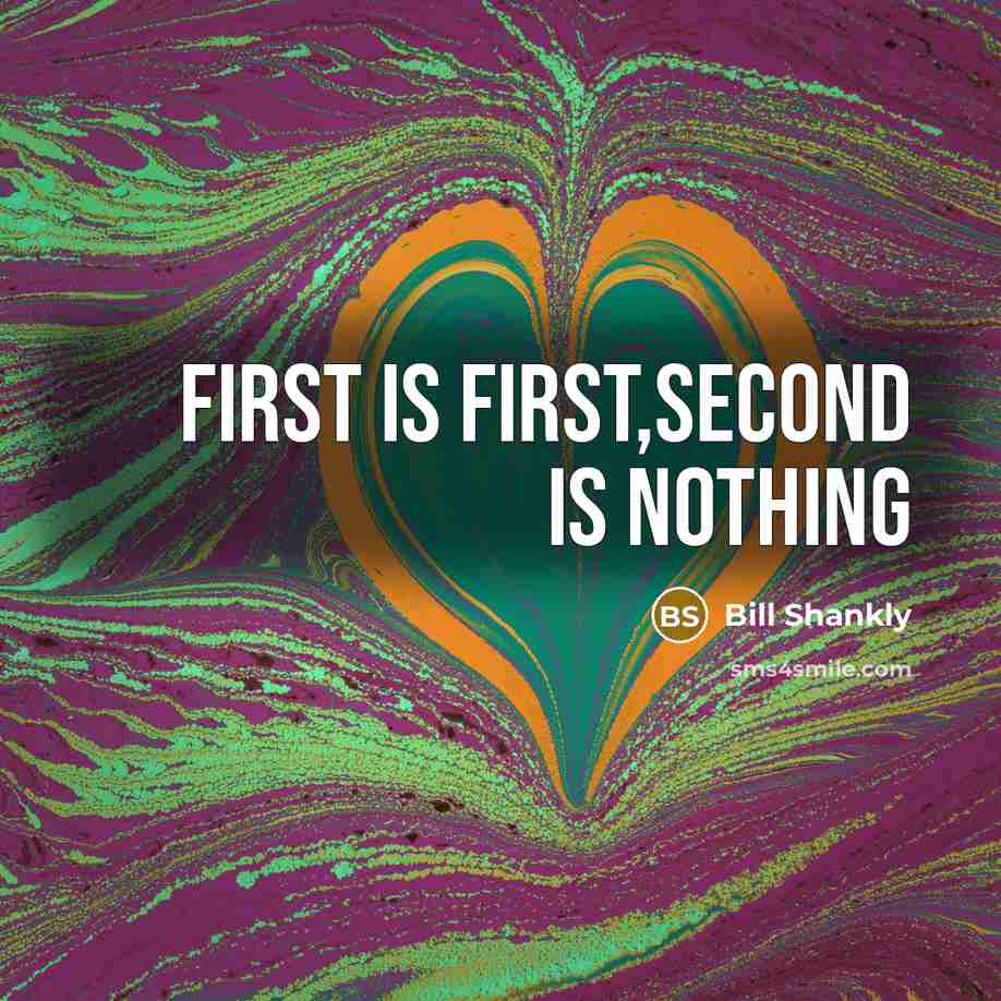 “First is first,Second is nothing” quote by Bill Shankly