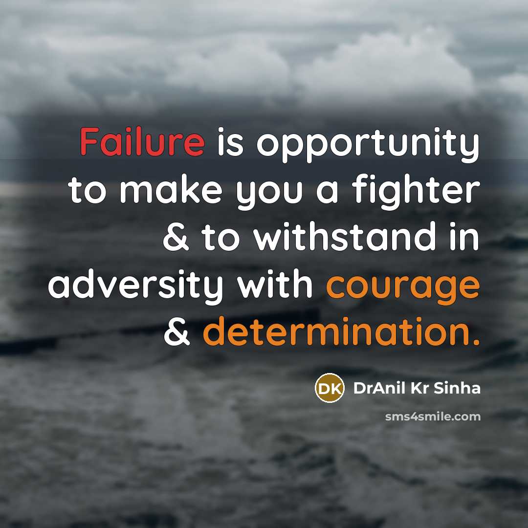 “Failure is opportunity to make you a fighter & to withstand in adversity with courage & determination.” quote by DrAnil Kr Sinha