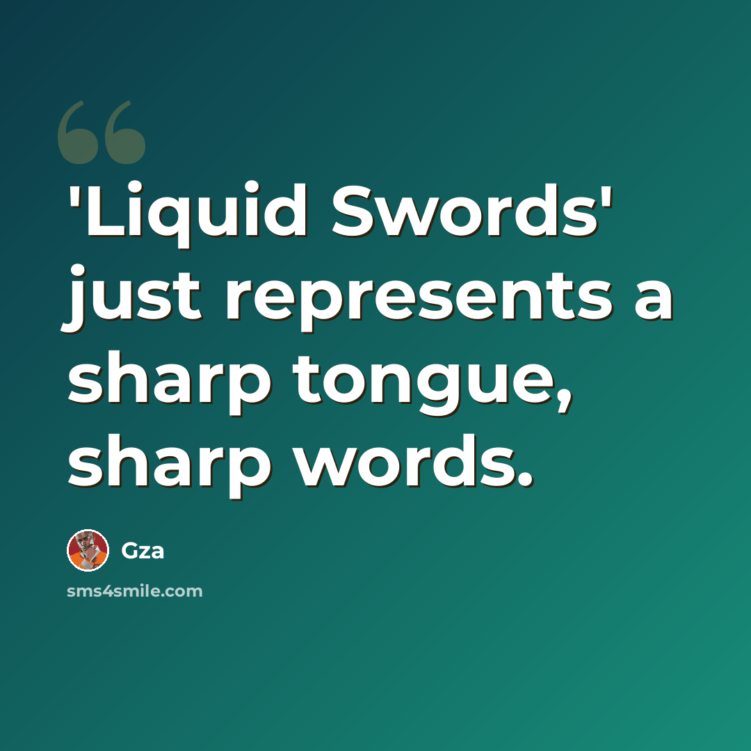“'Liquid Swords' just represents a sharp tongue, sharp words.” quote by Gza