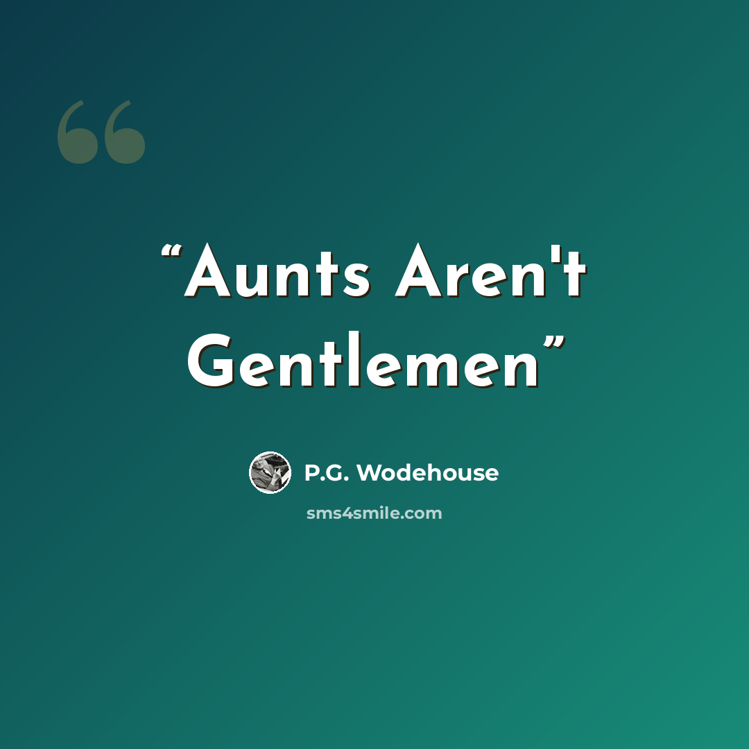 “Aunts Aren't Gentlemen” quote by P.G. Wodehouse