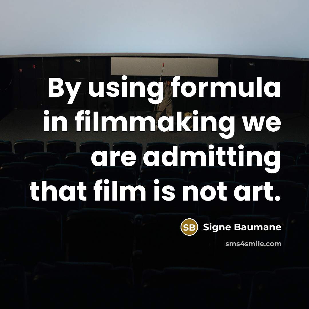 “By using formula in filmmaking we are admitting that film is not art.” quote by Signe Baumane