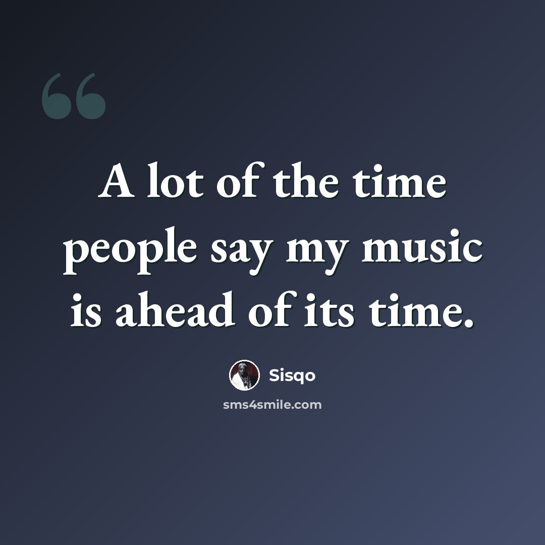 “A lot of the time people say my music is ahead of its time.” quote by Sisqo